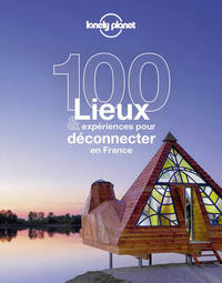 Image de 100 lieux et expériences pour déconnecter en France 1ed