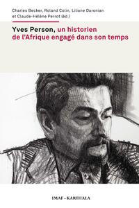Picture of Yves Person, un historien de l'Afrique engagé dans son temps - actes du colloque international tenu à Paris, [Institut des mondes africains], les 20-21 juin 2013