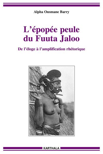 Image de Epopée peule du Fuuta Jaloo (L'). De l'éloge à l'amplification rhétorique