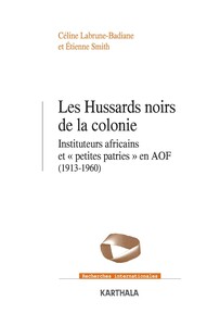 Image de Les Hussards noirs de la colonie. Instituteurs africains et "petites patries" en AOF (1913-1960)