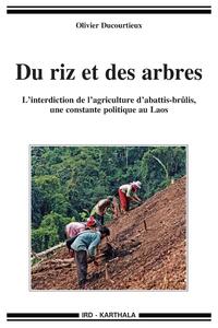 Image de Du riz et des arbres. L'interdiction de l'agriculture d'abattis-brûlis, une constante politique au Laos
