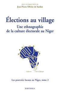 Image de Élections au village. Une ethnographie de la culture électorale au Niger. Les pouvoirs locaux au Niger, tome 2