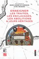 Image de ENSEIGNER LES TRAITES, LES ESCLAVAGES, LES ABOLITIONS ET LEURS HERITAGES