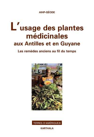 Image de L'usage des plantes médicinales aux Antilles et en Guyane. Les remèdes anciens au fil du temps