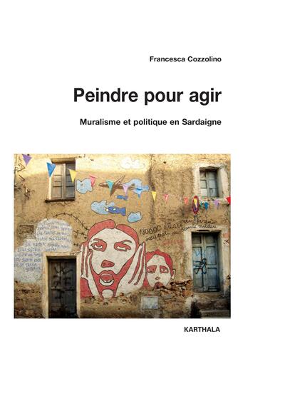 Image de Peindre pour agir. Muralisme et politique en Sardaigne