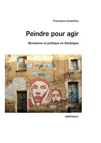 Image de Peindre pour agir. Muralisme et politique en Sardaigne