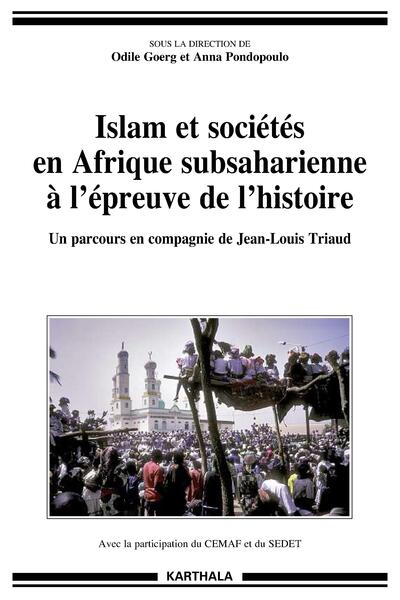 Image de Islam et sociétés en Afrique subsaharienne à l'épreuve de l'histoire. Un parcours en compagnie de Jean-Louis Triaud