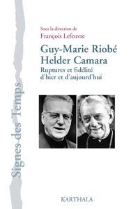 Image de Guy-Marie Riobé, Helder Camara. Ruptures et fidélité d'hier et d'aujourd'hui