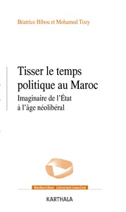 Image de Tisser le temps politique au Maroc - imaginaire de l'État à l'âge néolibéral