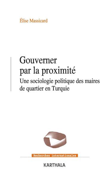 Picture of Gouverner par la proximité. Une sociologie politique des maires de quartier en Turquie