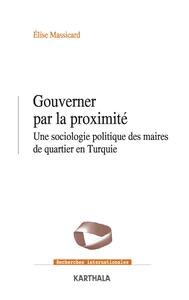 Picture of Gouverner par la proximité. Une sociologie politique des maires de quartier en Turquie