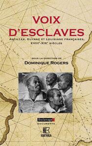 Image de Voix d'esclaves. Antilles, Guyane et Louisiane françaises, XVIIIe-XIXe siècles