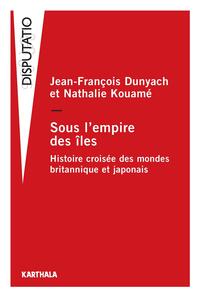 Image de Sous l'empire des îles. Histoire croisée des mondes britannique et japonais