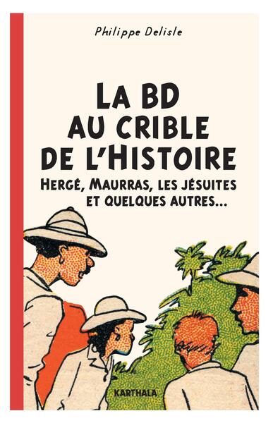 Image de La BD au crible de l'Histoire. Hergé, Maurras, les Jésuites et quelques autres...