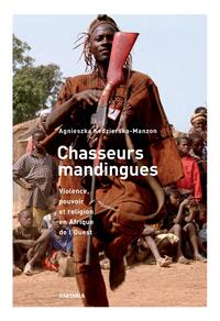 Image de Chasseurs mandingues. Violence, pouvoir et religion en Afrique de l'Ouest
