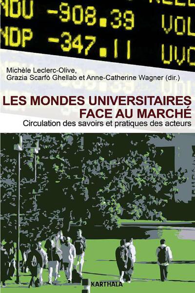 Picture of Mondes universitaires face au marché (Les). Circulation des savoirs et pratiques des acteurs