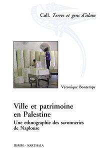 Image de Ville et patrimoine en Palestine. Une ethnographie des savonneries de Naplouse