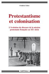 Image de Protestantisme et colonisation. L'évolution du discours de la mission protestante française au XXe siècle