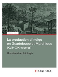 Image de La production d’indigo en Guadeloupe et Martinique (XVIIe-XIXe siècles). Histoire et archéologie
