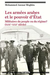 Picture of Les armées arabes et le pouvoir d’Etat. Militaires du peuple ou du régime? (XIXe-XXIe siècle)