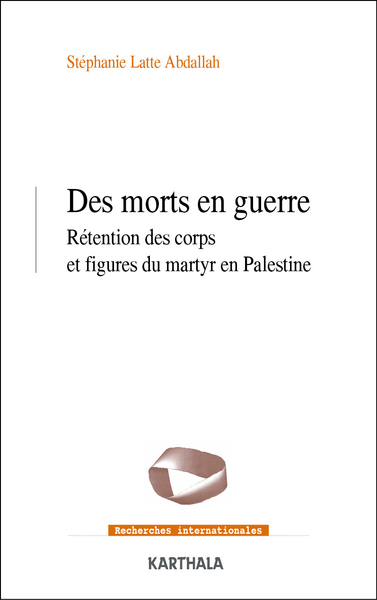 Image de Des morts en guerre : Rétention des corps et figures du martyr en Palestine