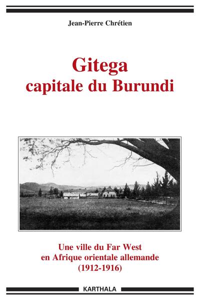 Image de Gitega capitale du Burundi. Une ville du Far West en Afrique orientale allemande (1912-1916)