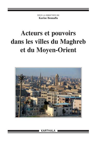 Image de Acteurs et pouvoirs dans les villes du Maghreb et du Moyen-Orient