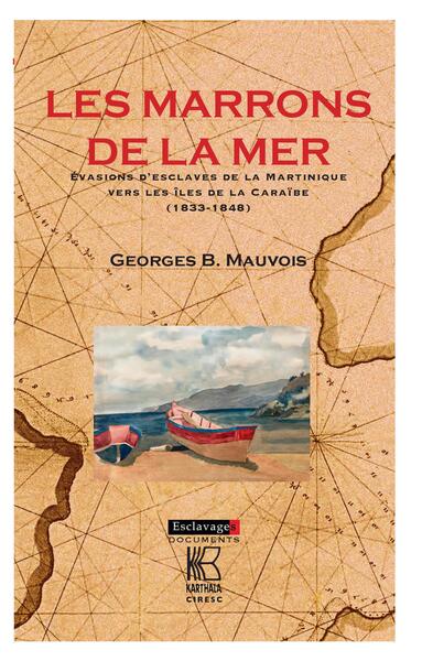 Image de Les Marrons de la mer. Evasions d'esclaves de la Martinique vers les iles de la Caraïbe (1833-1848)