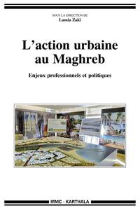 Image de Action urbaine au Maghreb (L'). Enjeux professionnels et politiques