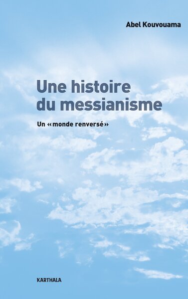 Image de Une histoire du messianisme. Un "monde renversé"