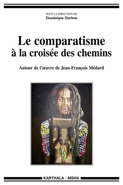 Picture of Comparatisme à la croisée des chemins (Le). Autour de l'œuvre de Jean-François Médard