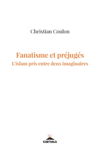 Image de Fanatisme et préjugés. L'islam pris entre deux imaginaires
