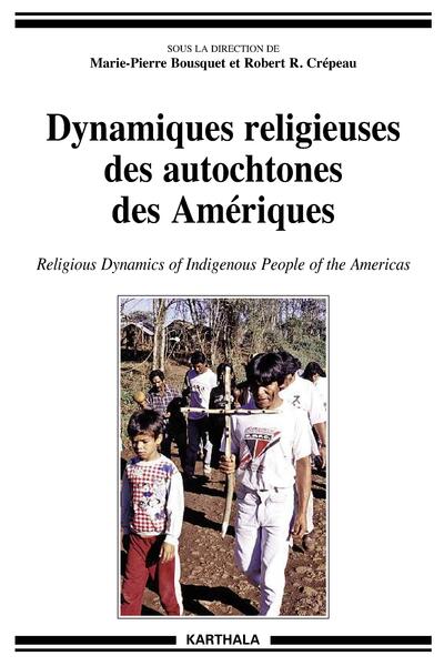 Picture of Dynamiques religieuses des autochtones des Amériques. Religious Dynamics of Indigenous People of the Americas