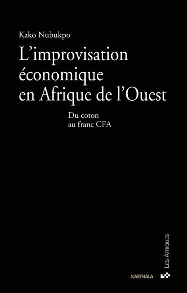 Image de Improvisation économique en Afrique de l'Ouest (L'). Du coton au franc CFA