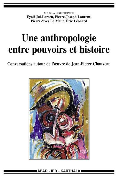 Picture of Une anthropologie entre pouvoirs et histoire. Conversations autour de l'oeuvre de Jean-Pierre Chauveau