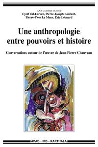 Picture of Une anthropologie entre pouvoirs et histoire. Conversations autour de l'oeuvre de Jean-Pierre Chauveau