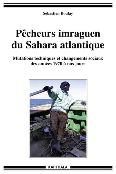 Image de Pêcheurs imraguen du Sahara atlantique - mutations techniques et changements sociaux des années 1970 à nos jours