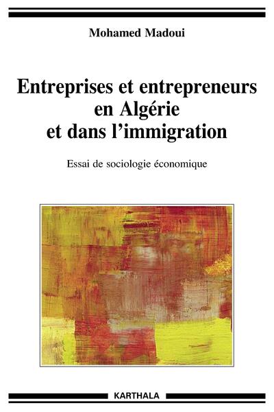 Image de Entreprises et entrepreneurs en Algérie et dans l'immigration. Essai de sociologie économique