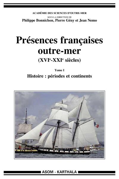 Image de Présences françaises outre-mer (XVIe-XXIe siècles). Tome I - Histoire : périodes et continents