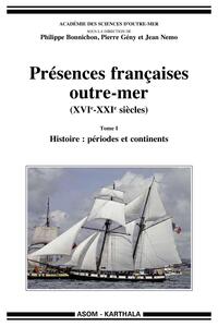 Image de Présences françaises outre-mer (XVIe-XXIe siècles). Tome I - Histoire : périodes et continents