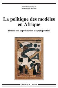 Image de La politique des modèles en Afrique - simulation, dépolitisation et appropriation