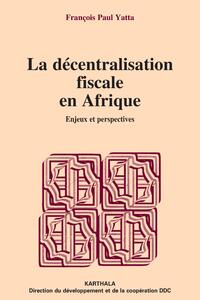 Image de Décentralisation fiscale en Afrique (La). Enjeux et perspectives