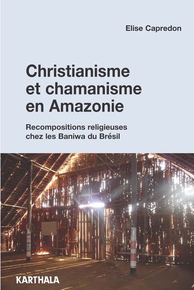 Image de Christianisme et chamanisme en Amazonie - recompositions religieuses chez les Baniwa du Brésil