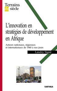 Picture of L'innovation en stratégies de développement en Afrique. Acteurs nationaux, régionaux et internationaux de 1960 à nos jours