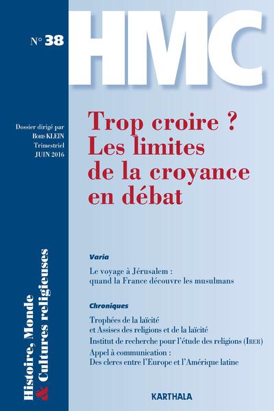 Image de Histoire, Monde et Cultures religieuses N-38 : Trop croire ? Les limites de la croyance en débat