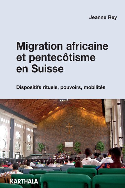 Image de Migration africaine et pentecôtisme en Suisse. Dispositifs rituels, pouvoirs, mobilités