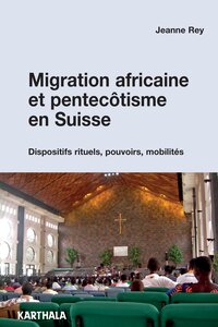 Image de Migration africaine et pentecôtisme en Suisse. Dispositifs rituels, pouvoirs, mobilités
