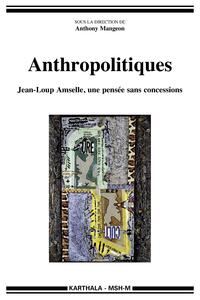 Image de Anthropolitiques. Jean-Loup Amselle, une pensée sans concessions