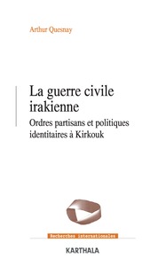 Image de GUERRE CIVILE IRAKIENNE, ORDRES PARTISANS ET POLITIQUES IDENTITAIRES A KIRKOUK (2003-2020)