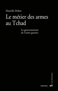 Picture of Le métier des armes au Tchad. Le gouvernement de l'entre-guerres
